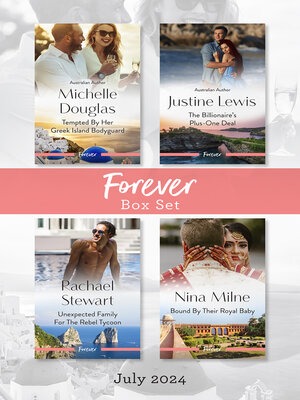 cover image of Forever Box Set July 2024/Tempted by Her Greek Island Bodyguard/The Billionaire's Plus-One Deal/Unexpected Family For the Rebel Tycoon/Boun